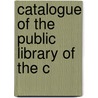 Catalogue Of The Public Library Of The C door Boston Public Library