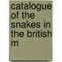 Catalogue Of The Snakes In The British M