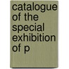 Catalogue Of The Special Exhibition Of P door Onbekend