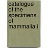 Catalogue Of The Specimens Of Mammalia I door British Museum Zoology