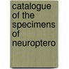 Catalogue Of The Specimens Of Neuroptero door British Museum Zoology