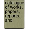 Catalogue Of Works, Papers, Reports, And by Robert Etheridge