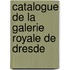 Catalogue de La Galerie Royale de Dresde