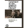 Catalogue of the Hopkins Railway Library door Frederick J. Teggart