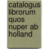Catalogus Librorum Quos Nuper Ab Holland by Unknown