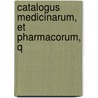 Catalogus Medicinarum, Et Pharmacorum, Q by See Notes Multiple Contributors