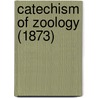 Catechism Of Zoology (1873) door Onbekend
