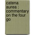 Catena Aurea : Commentary On The Four Go