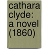 Cathara Clyde: A Novel (1860) door Onbekend