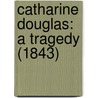 Catharine Douglas: A Tragedy (1843) door Onbekend