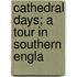 Cathedral Days; A Tour In Southern Engla