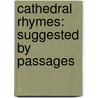 Cathedral Rhymes: Suggested By Passages by Unknown