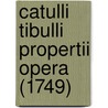 Catulli Tibulli Propertii Opera (1749) door Onbekend