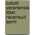 Catulli Veronensis Liber. Recensuit Aemi