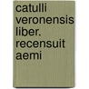 Catulli Veronensis Liber. Recensuit Aemi door Professor Gaius Valerius Catullus