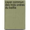 Cayer Commun Des Trois Ordres Du Baillia door Jacques Marie Froment Bize