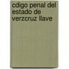 Cdigo Penal del Estado de Verzcruz Llave by Veracruz-Llave