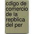 Cdigo de Comercio de La Repblica del Per