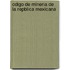 Cdigo de Mineria de La Repblica Mexicana