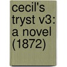 Cecil's Tryst V3: A Novel (1872) by Unknown