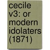 Cecile V3: Or Modern Idolaters (1871) by Unknown