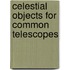 Celestial Objects For Common Telescopes