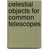 Celestial Objects For Common Telescopes door Webb Graham Webb