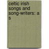 Celtic Irish Songs And Song-Writers: A S door Charles MacCarthy Collins