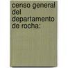 Censo General Del Departamento De Rocha: door Rocha Jefatura Poltica y. De Polica