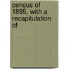 Census Of 1895, With A Recapitulation Of door Onbekend