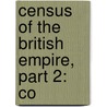 Census Of The British Empire, Part 2: Co by Charles Anthony Coke