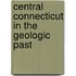 Central Connecticut In The Geologic Past