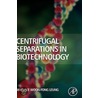 Centrifugal Separations In Biotechnology door Wallace Woon-Fong Leung