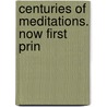 Centuries Of Meditations. Now First Prin by Thomas Traherne