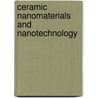 Ceramic Nanomaterials and Nanotechnology door Michael Z. Hu and Mark R. De Guire