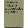 Ceramica Indigena Arqueologica Argentina by Jorge Fernandez Chiti
