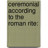 Ceremonial According To The Roman Rite: door Onbekend