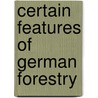 Certain Features Of German Forestry by Homer Doliver House