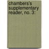 Chambers's Supplementary Reader, No. 3: by William Chambers