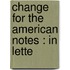 Change For The American Notes : In Lette