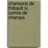 Chansons De Thibault Iv, Comte De Champa door Onbekend