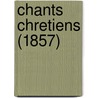 Chants Chretiens (1857) door Onbekend