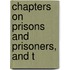 Chapters On Prisons And Prisoners, And T
