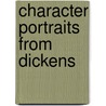 Character Portraits From Dickens door Charles Welsh