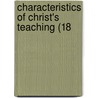 Characteristics Of Christ's Teaching (18 by Unknown