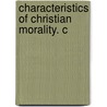 Characteristics Of Christian Morality. C by Isaac Gregory Smith