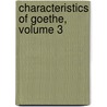 Characteristics Of Goethe, Volume 3 by Von Johann Wolfgang Goethe