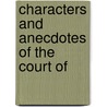 Characters And Anecdotes Of The Court Of door Onbekend