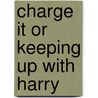 Charge It Or Keeping Up With Harry door Onbekend