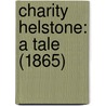 Charity Helstone: A Tale (1865) by Unknown